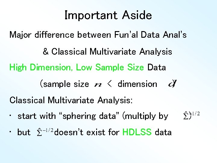 Important Aside Major difference between Fun’al Data Anal’s & Classical Multivariate Analysis High Dimension,