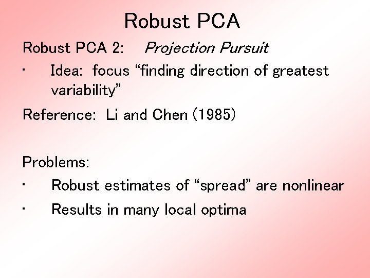 Robust PCA 2: Projection Pursuit • Idea: focus “finding direction of greatest variability” Reference: