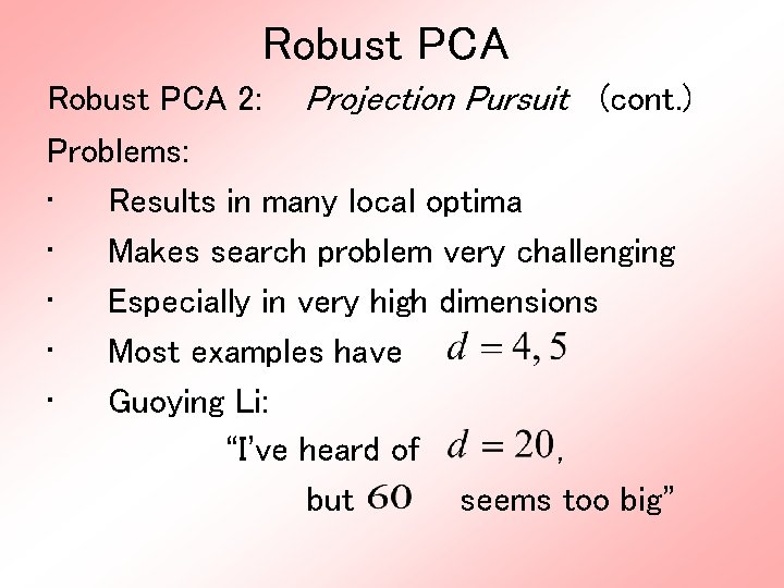 Robust PCA 2: Projection Pursuit (cont. ) Problems: • Results in many local optima