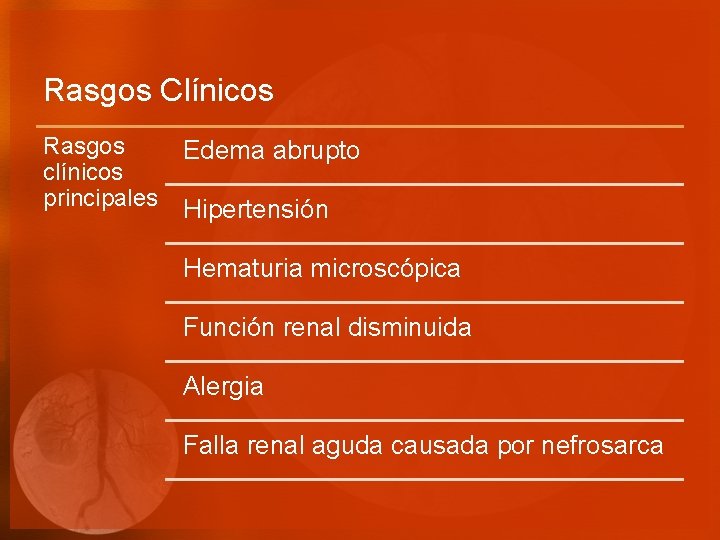 Rasgos Clínicos Rasgos clínicos principales Edema abrupto Hipertensión Hematuria microscópica Función renal disminuida Alergia
