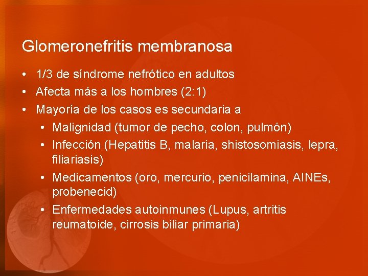 Glomeronefritis membranosa • 1/3 de síndrome nefrótico en adultos • Afecta más a los