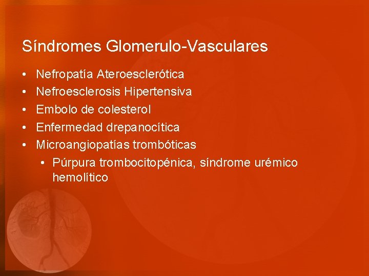 Síndromes Glomerulo-Vasculares • • • Nefropatía Ateroesclerótica Nefroesclerosis Hipertensiva Embolo de colesterol Enfermedad drepanocítica