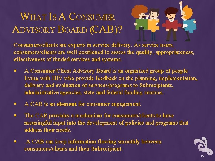 WHAT IS A CONSUMER ADVISORY BOARD (CAB)? Consumers/clients are experts in service delivery. As