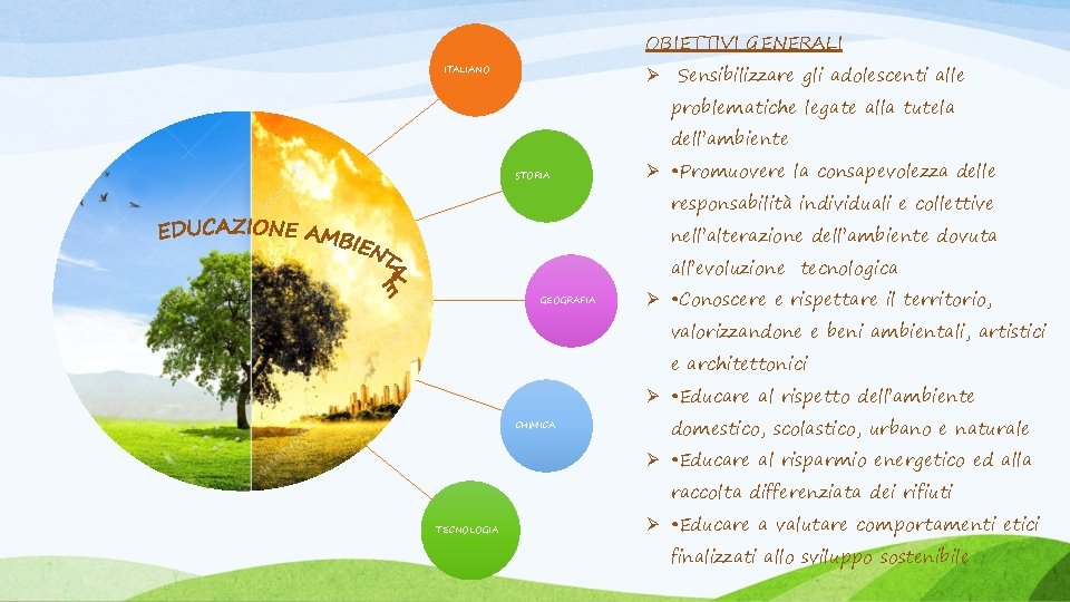 OBIETTIVI GENERALI Ø Sensibilizzare gli adolescenti alle ITALIANO problematiche legate alla tutela dell’ambiente STORIA