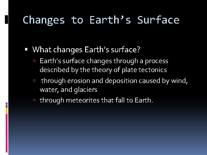 Changes to Earth’s Surface What changes Earth’s surface? Earth’s surface changes through a process
