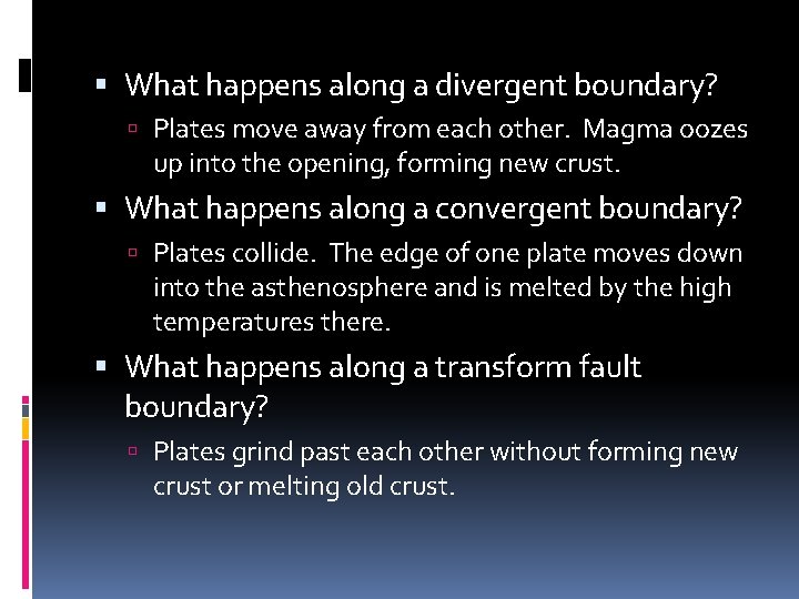  What happens along a divergent boundary? Plates move away from each other. Magma