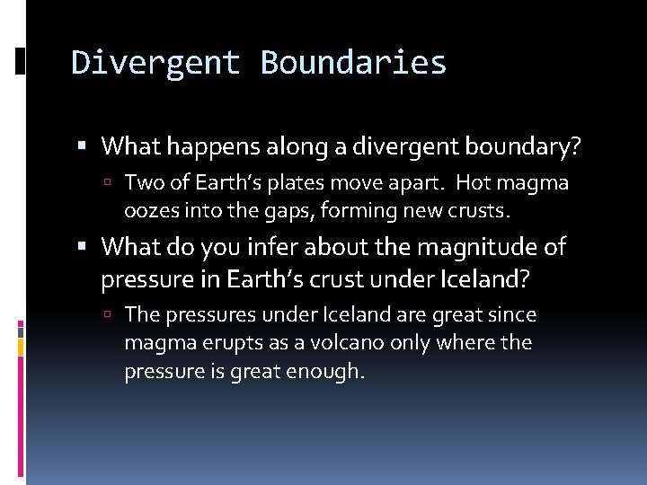 Divergent Boundaries What happens along a divergent boundary? Two of Earth’s plates move apart.