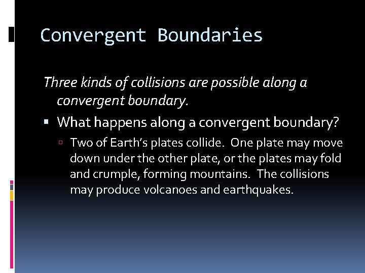 Convergent Boundaries Three kinds of collisions are possible along a convergent boundary. What happens