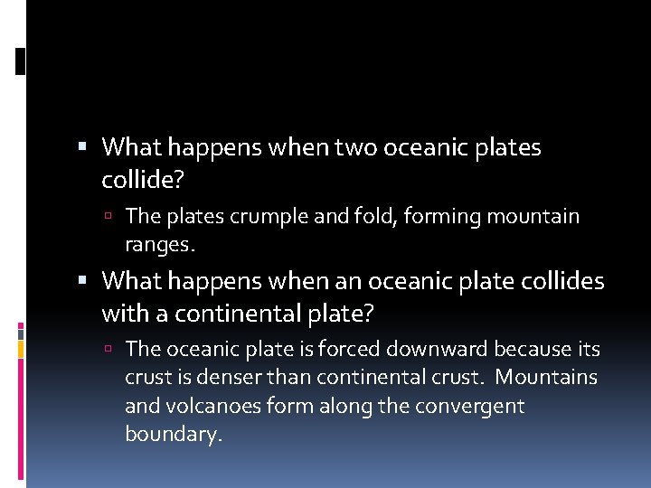  What happens when two oceanic plates collide? The plates crumple and fold, forming