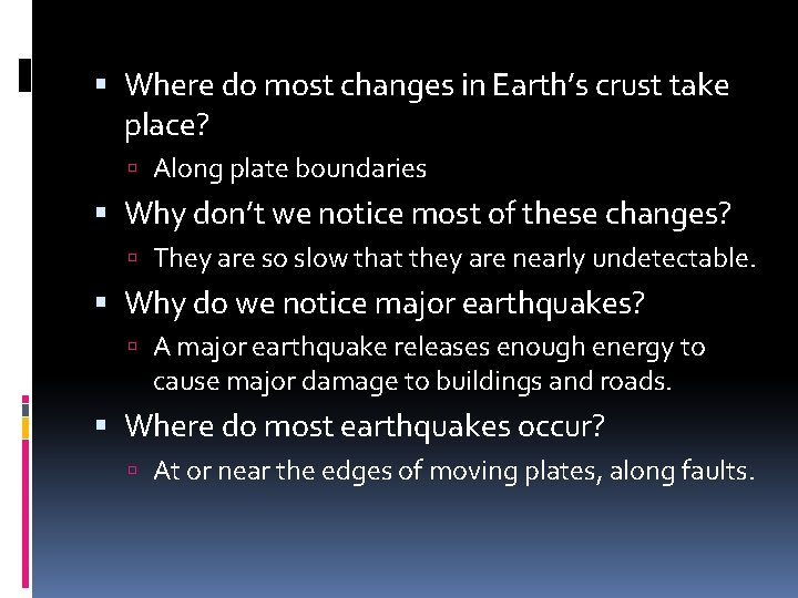  Where do most changes in Earth’s crust take place? Along plate boundaries Why