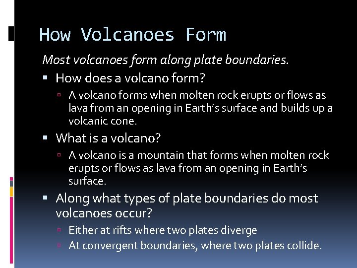 How Volcanoes Form Most volcanoes form along plate boundaries. How does a volcano form?