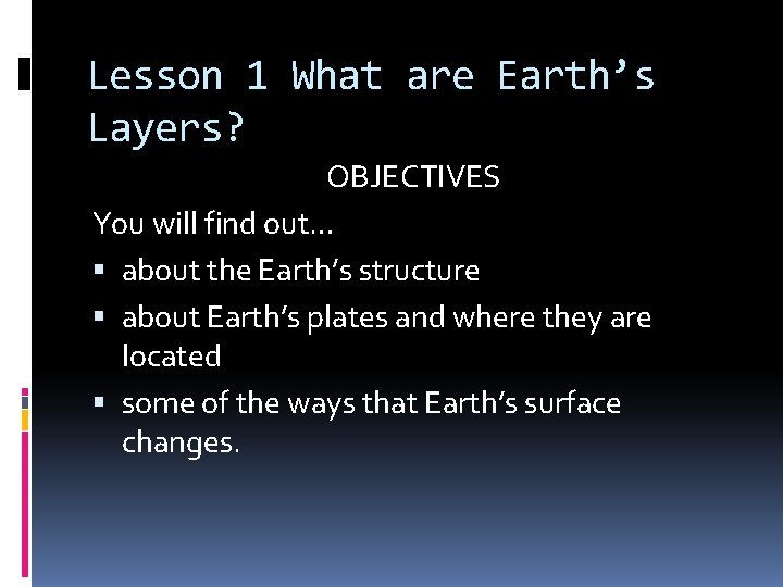 Lesson 1 What are Earth’s Layers? OBJECTIVES You will find out… about the Earth’s