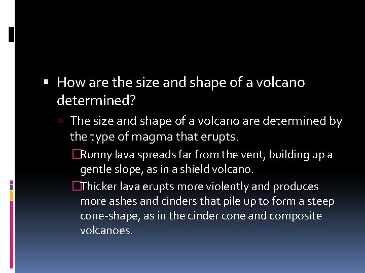  How are the size and shape of a volcano determined? The size and