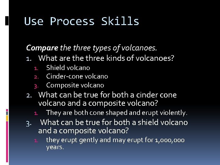 Use Process Skills Compare three types of volcanoes. 1. What are three kinds of