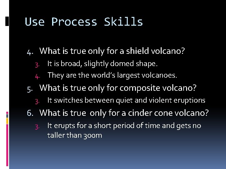 Use Process Skills 4. What is true only for a shield volcano? 3. It