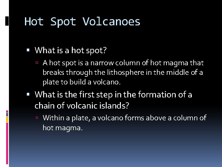 Hot Spot Volcanoes What is a hot spot? A hot spot is a narrow