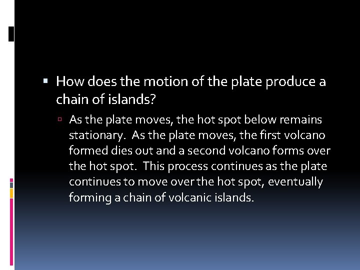  How does the motion of the plate produce a chain of islands? As