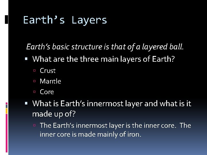 Earth’s Layers Earth’s basic structure is that of a layered ball. What are three