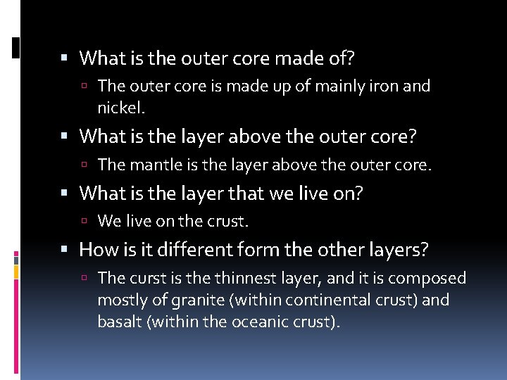  What is the outer core made of? The outer core is made up