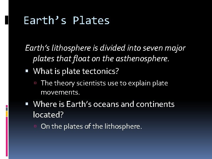 Earth’s Plates Earth’s lithosphere is divided into seven major plates that float on the