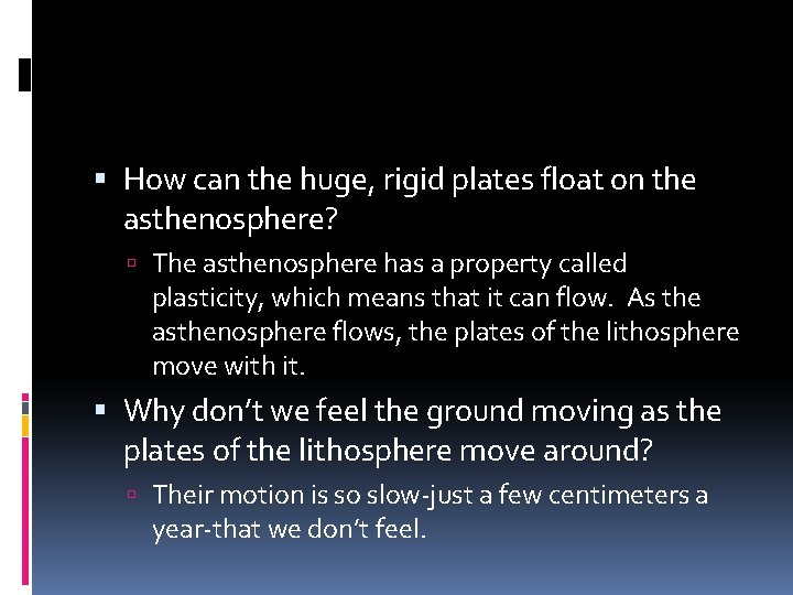  How can the huge, rigid plates float on the asthenosphere? The asthenosphere has