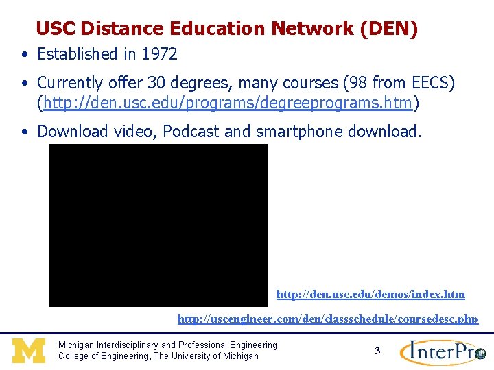 USC Distance Education Network (DEN) • Established in 1972 • Currently offer 30 degrees,