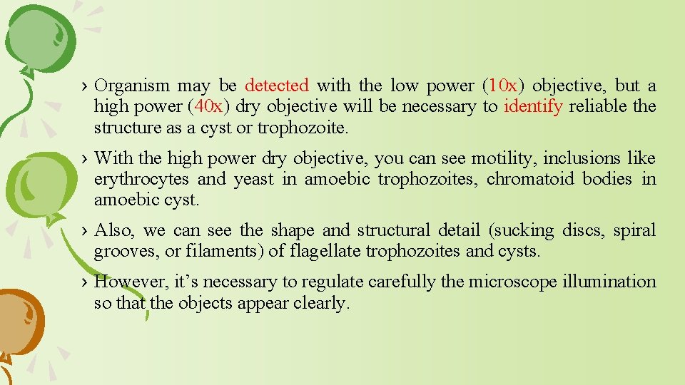 › Organism may be detected with the low power (10 x) objective, but a