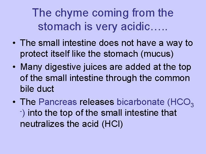 The chyme coming from the stomach is very acidic…. . • The small intestine