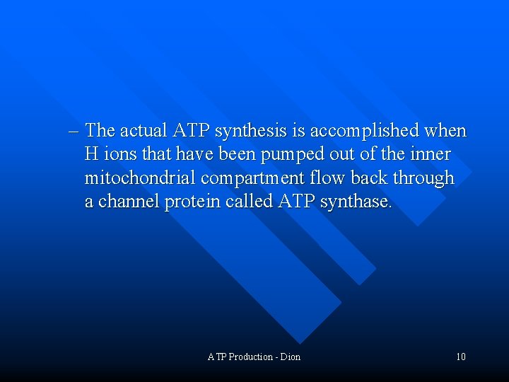 – The actual ATP synthesis is accomplished when H ions that have been pumped