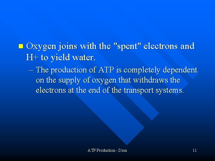 n Oxygen joins with the "spent" electrons and H+ to yield water. – The