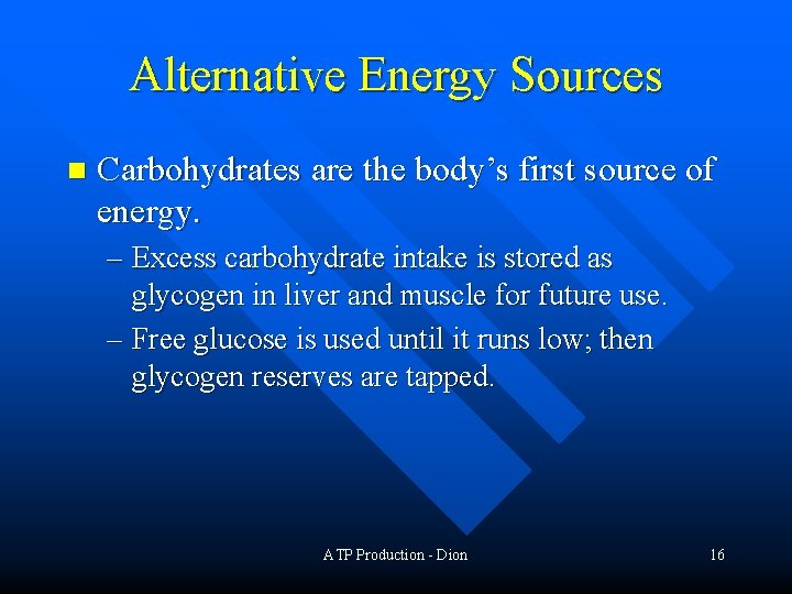 Alternative Energy Sources n Carbohydrates are the body’s first source of energy. – Excess