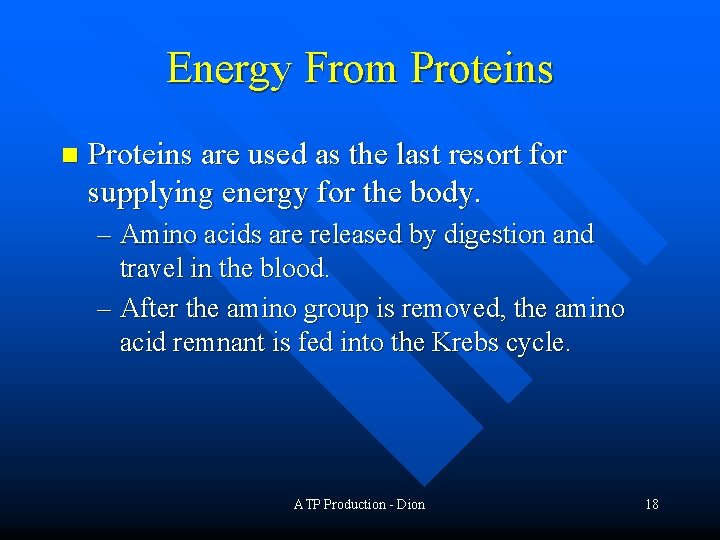 Energy From Proteins n Proteins are used as the last resort for supplying energy