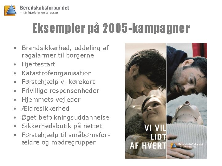 Eksempler på 2005 -kampagner • Brandsikkerhed, uddeling af røgalarmer til borgerne • Hjertestart •