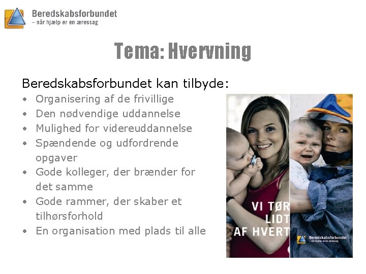 Tema: Hvervning Beredskabsforbundet kan tilbyde: • • Organisering af de frivillige Den nødvendige uddannelse