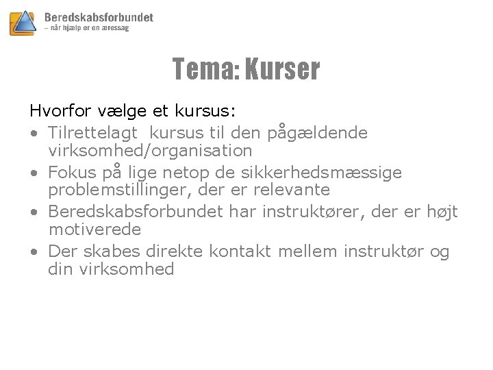 Tema: Kurser Hvorfor vælge et kursus: • Tilrettelagt kursus til den pågældende virksomhed/organisation •