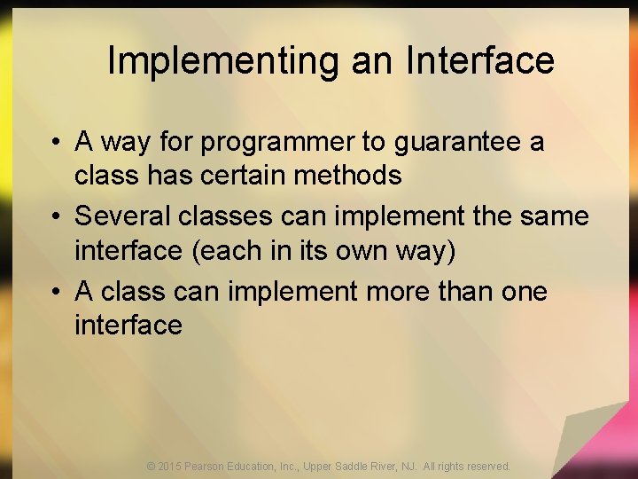 Implementing an Interface • A way for programmer to guarantee a class has certain