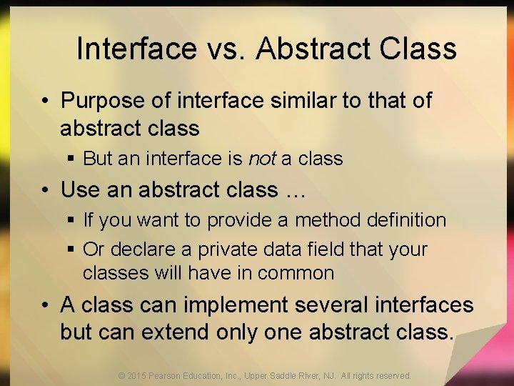 Interface vs. Abstract Class • Purpose of interface similar to that of abstract class