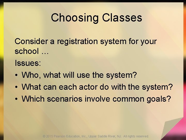 Choosing Classes Consider a registration system for your school … Issues: • Who, what