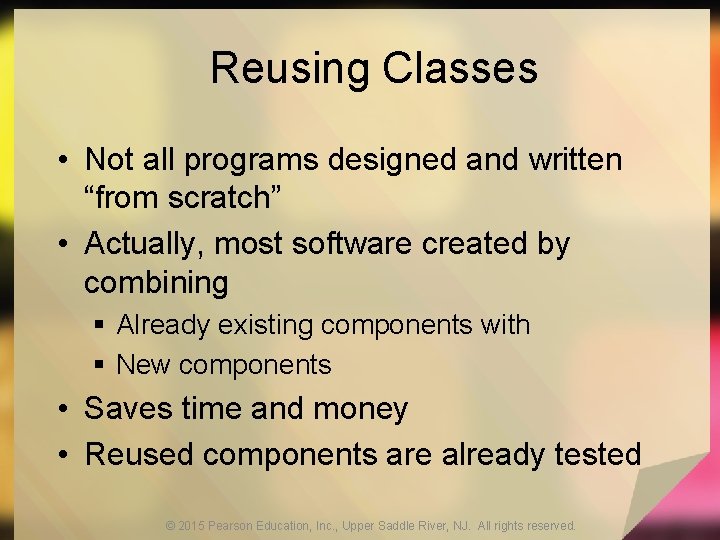 Reusing Classes • Not all programs designed and written “from scratch” • Actually, most