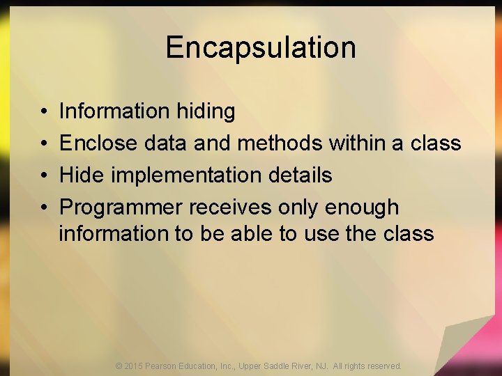 Encapsulation • • Information hiding Enclose data and methods within a class Hide implementation