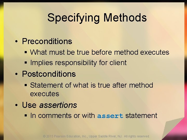 Specifying Methods • Preconditions § What must be true before method executes § Implies