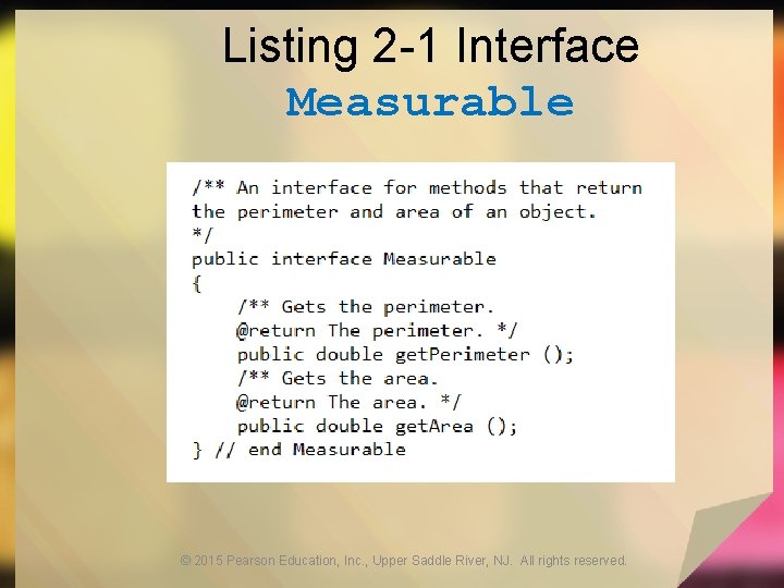 Listing 2 -1 Interface Measurable © 2015 Pearson Education, Inc. , Upper Saddle River,