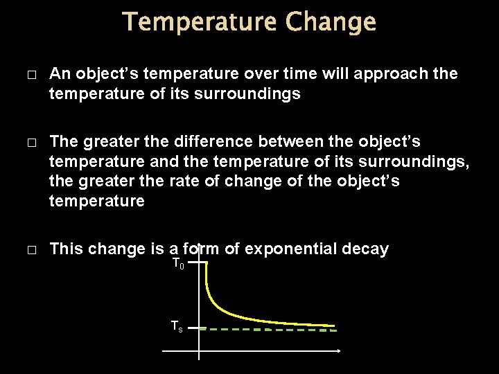 Temperature Change � An object’s temperature over time will approach the temperature of its