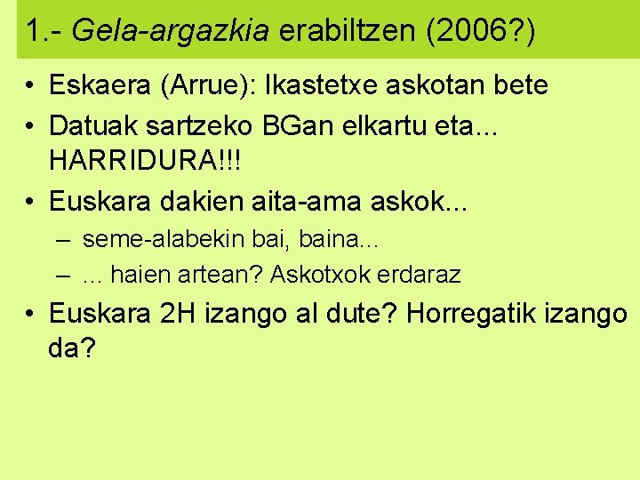 1. - Gela-argazkia erabiltzen (2006? ) • Eskaera (Arrue): Ikastetxe askotan bete • Datuak