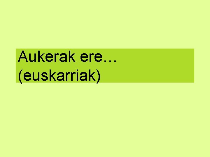 Aukerak ere… (euskarriak) 