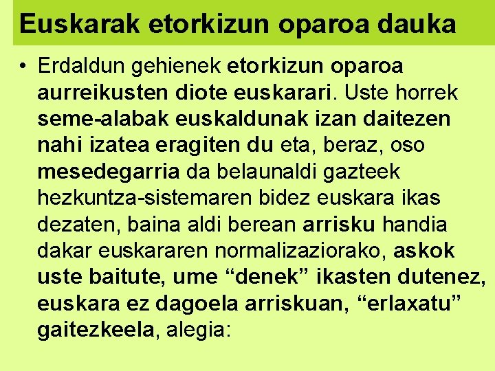 Euskarak etorkizun oparoa dauka • Erdaldun gehienek etorkizun oparoa aurreikusten diote euskarari. Uste horrek