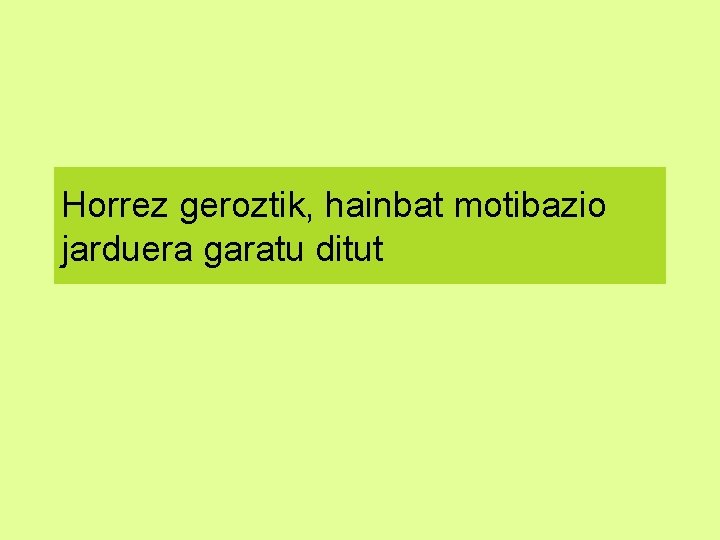 Horrez geroztik, hainbat motibazio jarduera garatu ditut 