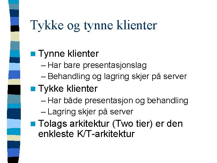 Tykke og tynne klienter n Tynne klienter – Har bare presentasjonslag – Behandling og