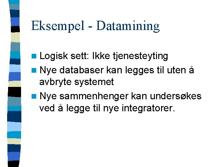 Eksempel - Datamining n Logisk sett: Ikke tjenesteyting n Nye databaser kan legges til