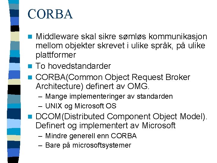 CORBA Middleware skal sikre sømløs kommunikasjon mellom objekter skrevet i ulike språk, på ulike